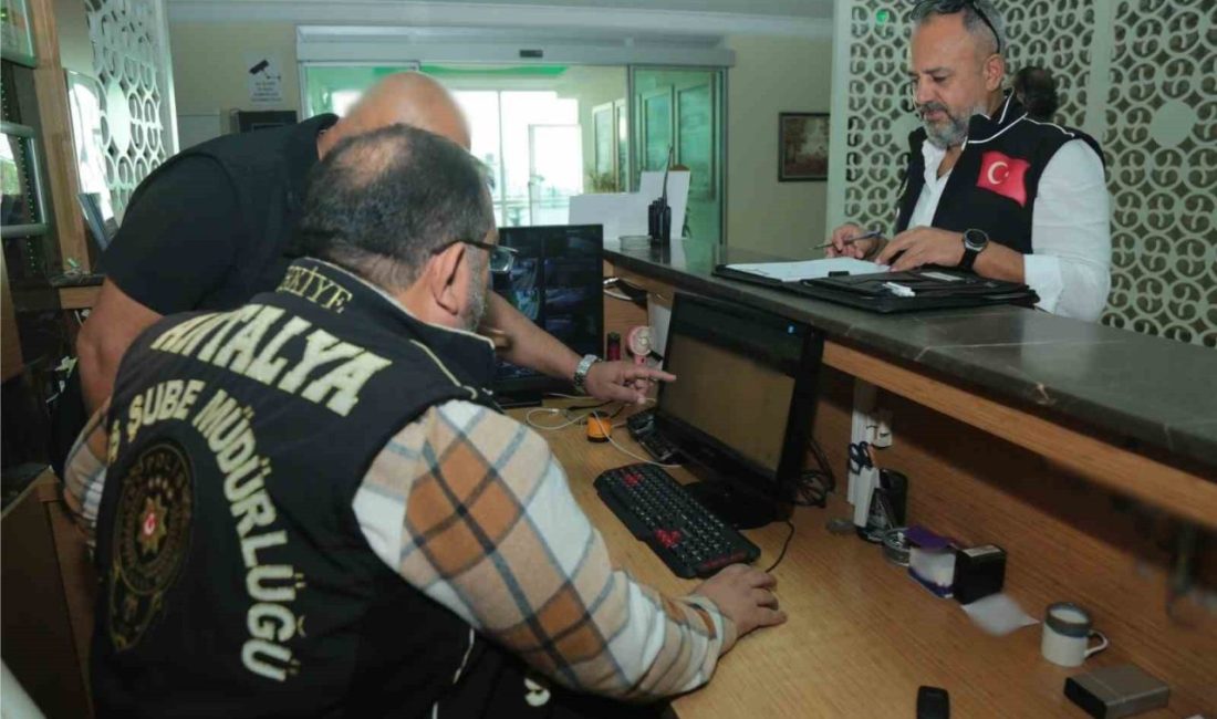 Antalya Emniyet Müdürlüğü ekiplerince, il genelinde konaklama tesisleri ile araç